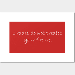 Grades do not predict your future. Posters and Art